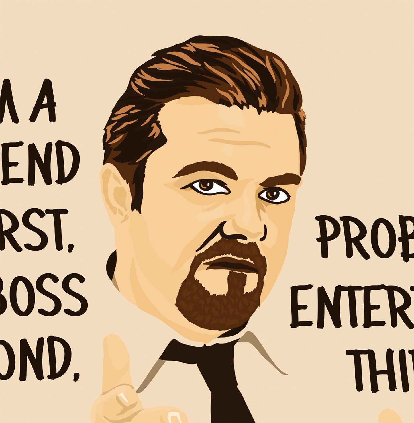 David Brent Art | The Office Portrait Quote Illustrated Poster | "I'm a friend first, boss second, probably entertainer third."