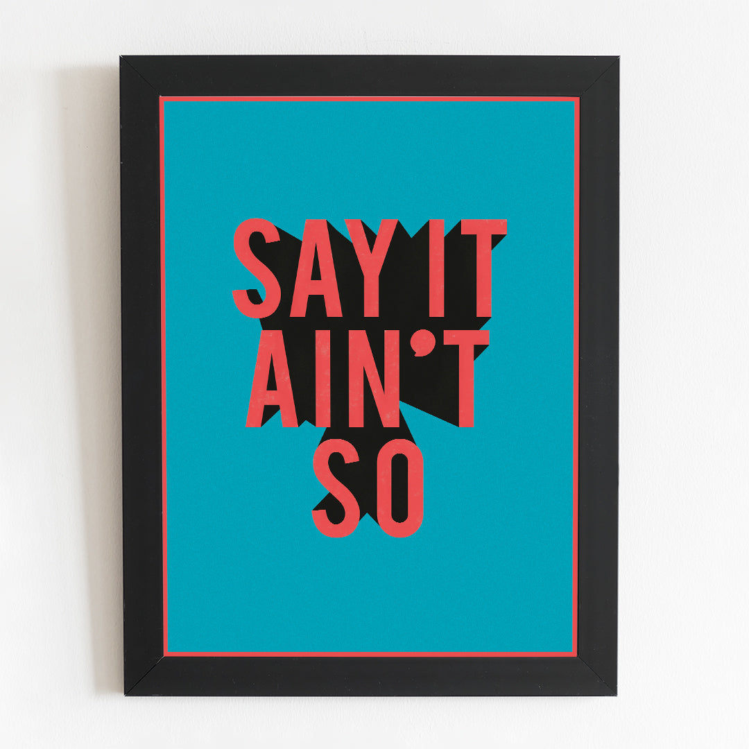 Say It Aint So Typography Minimal Illustrated Poster